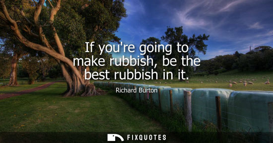 Small: If youre going to make rubbish, be the best rubbish in it