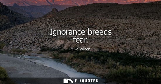 Small: Ignorance breeds fear