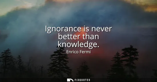 Small: Ignorance is never better than knowledge