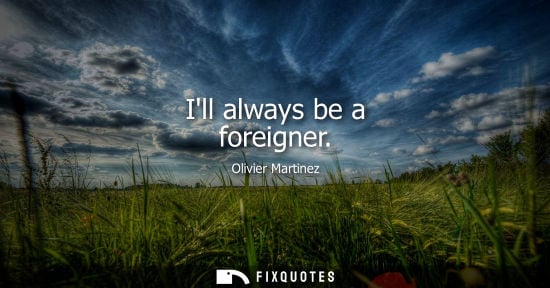Small: Ill always be a foreigner