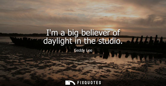 Small: Im a big believer of daylight in the studio