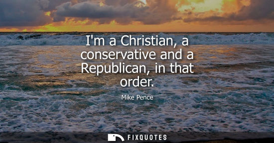 Small: Im a Christian, a conservative and a Republican, in that order
