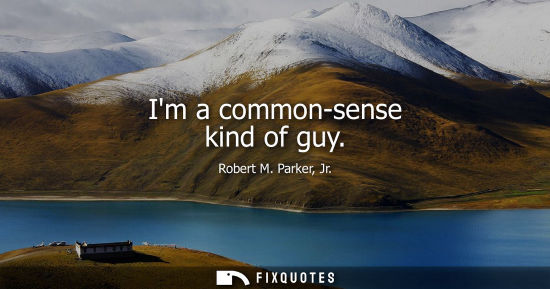 Small: Im a common-sense kind of guy
