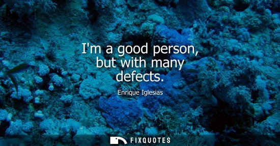 Small: Im a good person, but with many defects