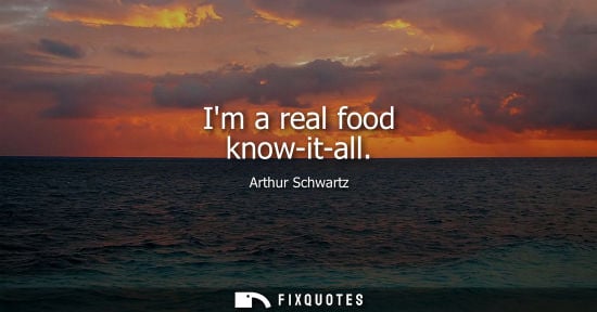 Small: Im a real food know-it-all