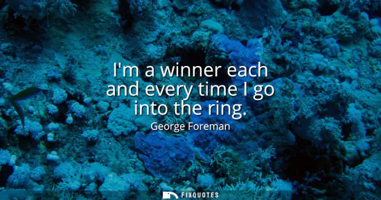 Small: Im a winner each and every time I go into the ring