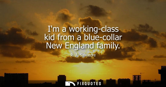 Small: Im a working-class kid from a blue-collar New England family