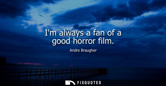 Small: Im always a fan of a good horror film