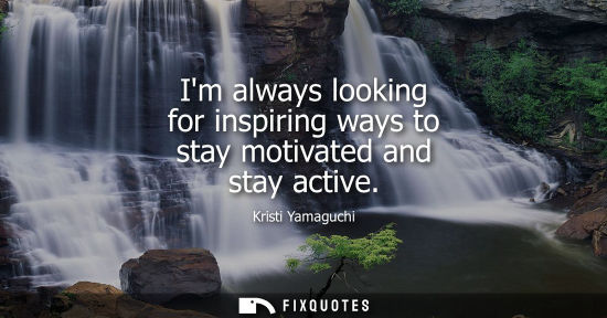 Small: Im always looking for inspiring ways to stay motivated and stay active