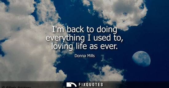 Small: Im back to doing everything I used to, loving life as ever
