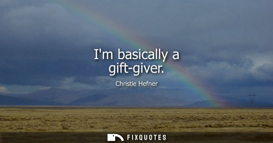 Small: Im basically a gift-giver