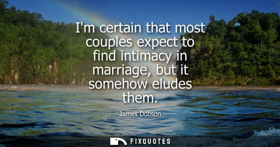 Small: Im certain that most couples expect to find intimacy in marriage, but it somehow eludes them