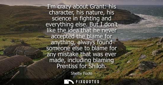 Small: Im crazy about Grant: his character, his nature, his science in fighting and everything else. But I don