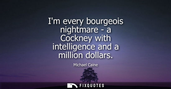 Small: Im every bourgeois nightmare - a Cockney with intelligence and a million dollars