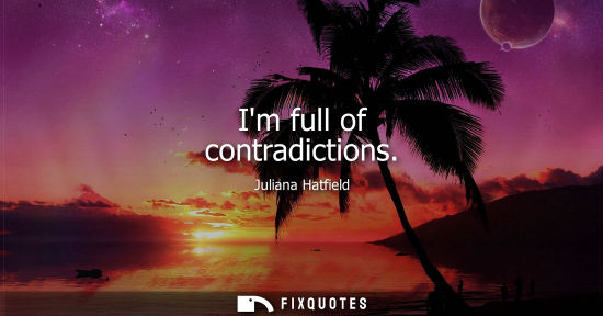 Small: Im full of contradictions