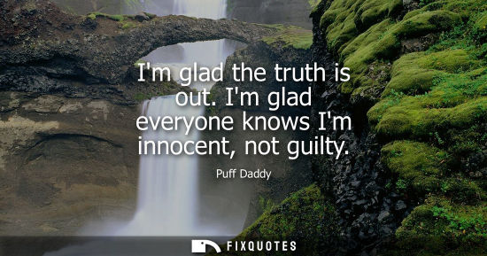 Small: Im glad the truth is out. Im glad everyone knows Im innocent, not guilty