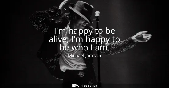 Small: Im happy to be alive, Im happy to be who I am