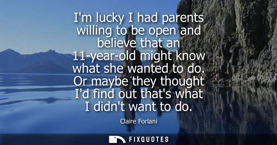 Small: Im lucky I had parents willing to be open and believe that an 11-year-old might know what she wanted to
