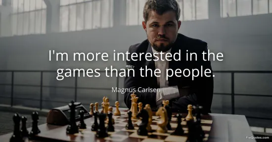 Im more interested in the games than the people - Magnus Carlsen