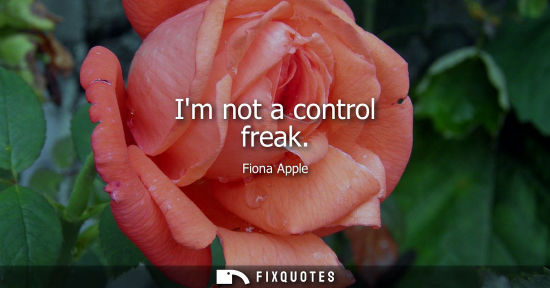 Small: Im not a control freak