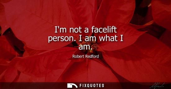 Small: Im not a facelift person. I am what I am