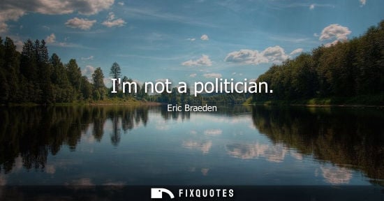 Small: Im not a politician
