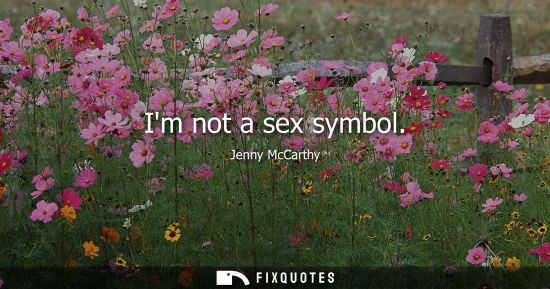 Small: Im not a sex symbol