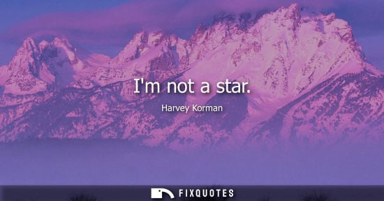 Small: Im not a star