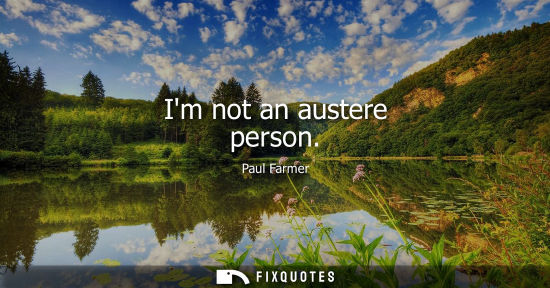 Small: Im not an austere person