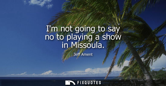 Small: Im not going to say no to playing a show in Missoula - Jeff Ament