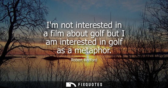 Small: Im not interested in a film about golf but I am interested in golf as a metaphor