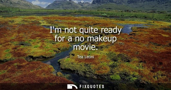 Small: Im not quite ready for a no makeup movie