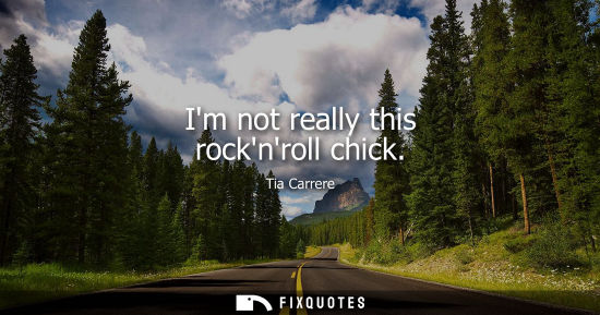 Small: Im not really this rocknroll chick
