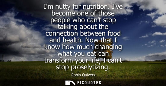 Small: Im nutty for nutrition. Ive become one of those people who cant stop talking about the connection betwe