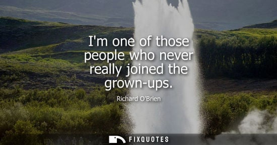 Small: Im one of those people who never really joined the grown-ups