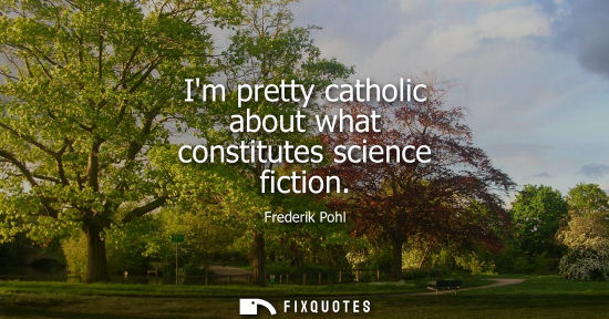 Small: Im pretty catholic about what constitutes science fiction