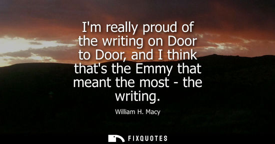 Small: Im really proud of the writing on Door to Door, and I think thats the Emmy that meant the most - the wr