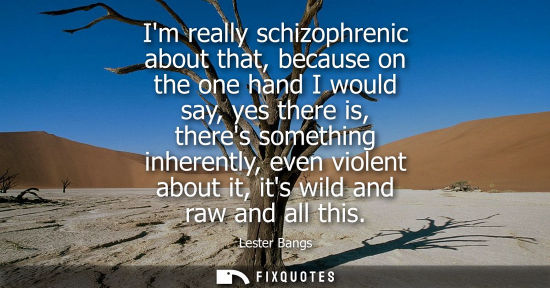 Small: Im really schizophrenic about that, because on the one hand I would say, yes there is, theres something