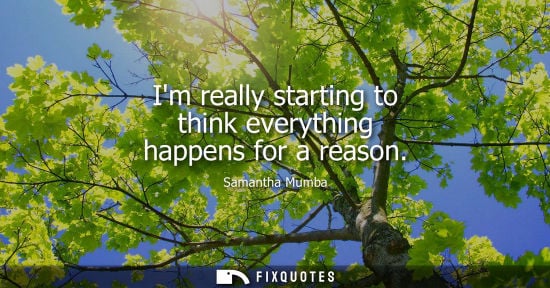 Small: Im really starting to think everything happens for a reason