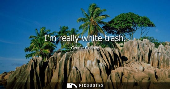 Small: Im really white trash