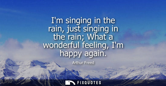 Small: Im singing in the rain, just singing in the rain What a wonderful feeling, Im happy again