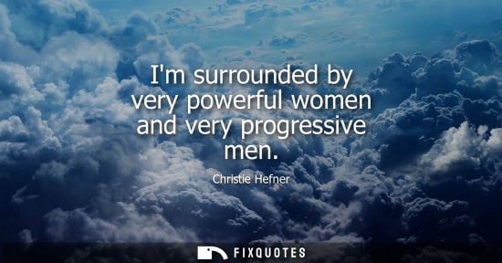 Small: Im surrounded by very powerful women and very progressive men