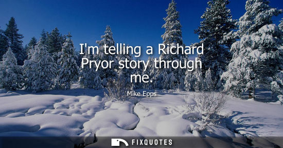 Small: Im telling a Richard Pryor story through me