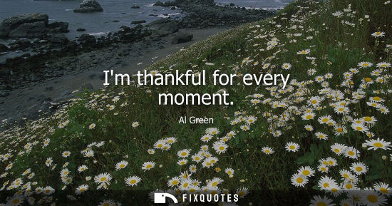 Small: Im thankful for every moment