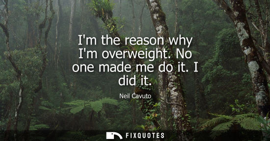 Small: Im the reason why Im overweight. No one made me do it. I did it