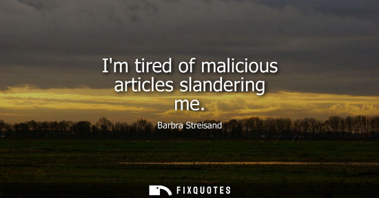 Small: Barbra Streisand: Im tired of malicious articles slandering me