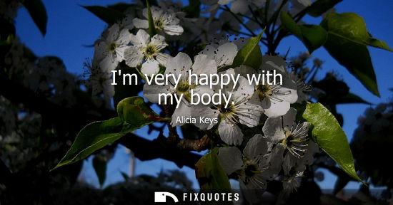 Small: Im very happy with my body