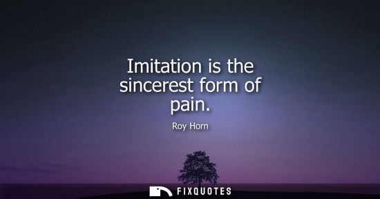 Small: Imitation is the sincerest form of pain