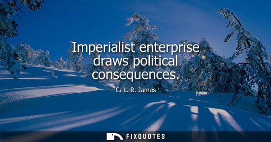 Small: Imperialist enterprise draws political consequences