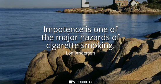 Small: Impotence is one of the major hazards of cigarette smoking